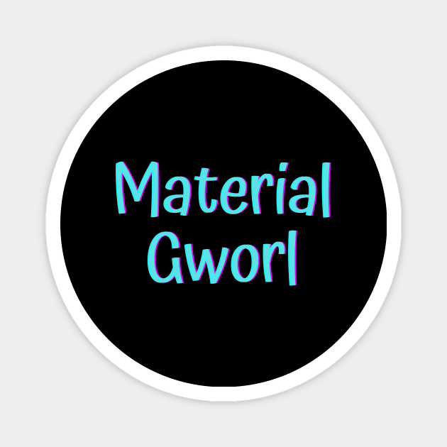 Material Gworl Magnet by Word and Saying